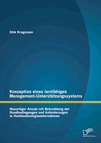 Konzeption eines lernfähigen Management-Unterstützungssystems: Neuartiger Ansatz mit Betrachtung der Randbedingungen und Anforderungen in Hochtechnologieunternehmen - Dirk Krogmann - E-Book