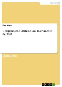 Geldpolitische Strategie und Instrumente der EZB - Eva Horn - E-Book