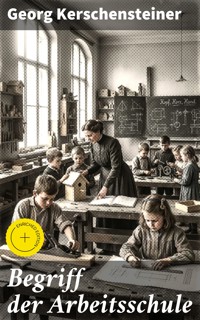 Begriff der Arbeitsschule - Georg Kerschensteiner - E-Book