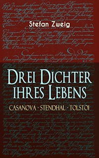 Drei Dichter ihres Lebens. Casanova - Stendhal - Tolstoi - Zweig Stefan - E-Book