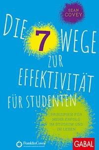 Die 7 Wege zur Effektivität für Studenten - Sean Covey - E-Book