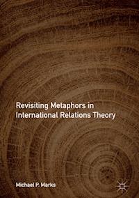 Revisiting Metaphors in International Relations Theory - Michael P. Marks - E-Book