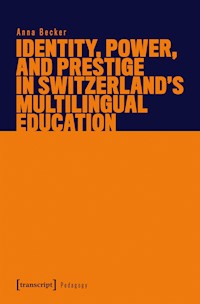 Identity, Power, and Prestige in Switzerland's Multilingual Education - Anna Becker - kostenlos E-Book