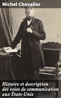 Histoire et description des voies de communication aux États-Unis - Michel Chevalier - E-Book