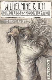 Wilhelmine und ich - Anastasia Czepf - E-Book