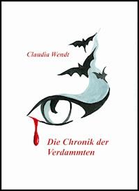 Die Chronik der Verdammten - Claudia Wendt - E-Book