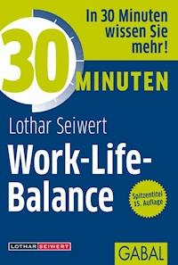 30 Minuten Work-Life-Balance - Lothar Seiwert - E-Book