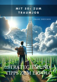 Mit 50+ zum Traumjob - Franz Drucker - E-Book