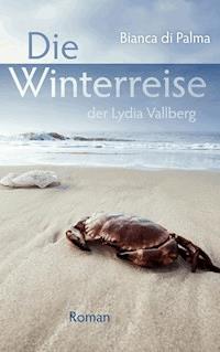 Die Winterreise der Lydia Vallberg - Bianca Di Palma - E-Book
