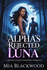 The Alpha's Rejected Luna - Mia Blackwood - E-Book
