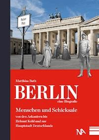 Berlin - eine Biografie - Matthias Bath - E-Book