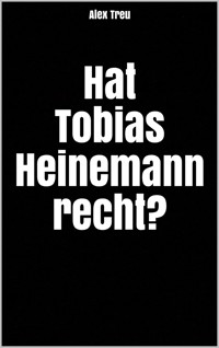 Hat Tobias Heinemann recht? - Alex Treu - E-Book