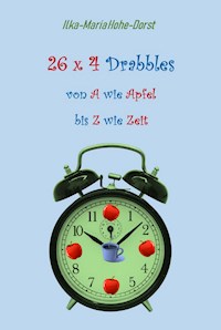 26 x 4 Drabbles - Ilka-Maria Hohe-Dorst - E-Book