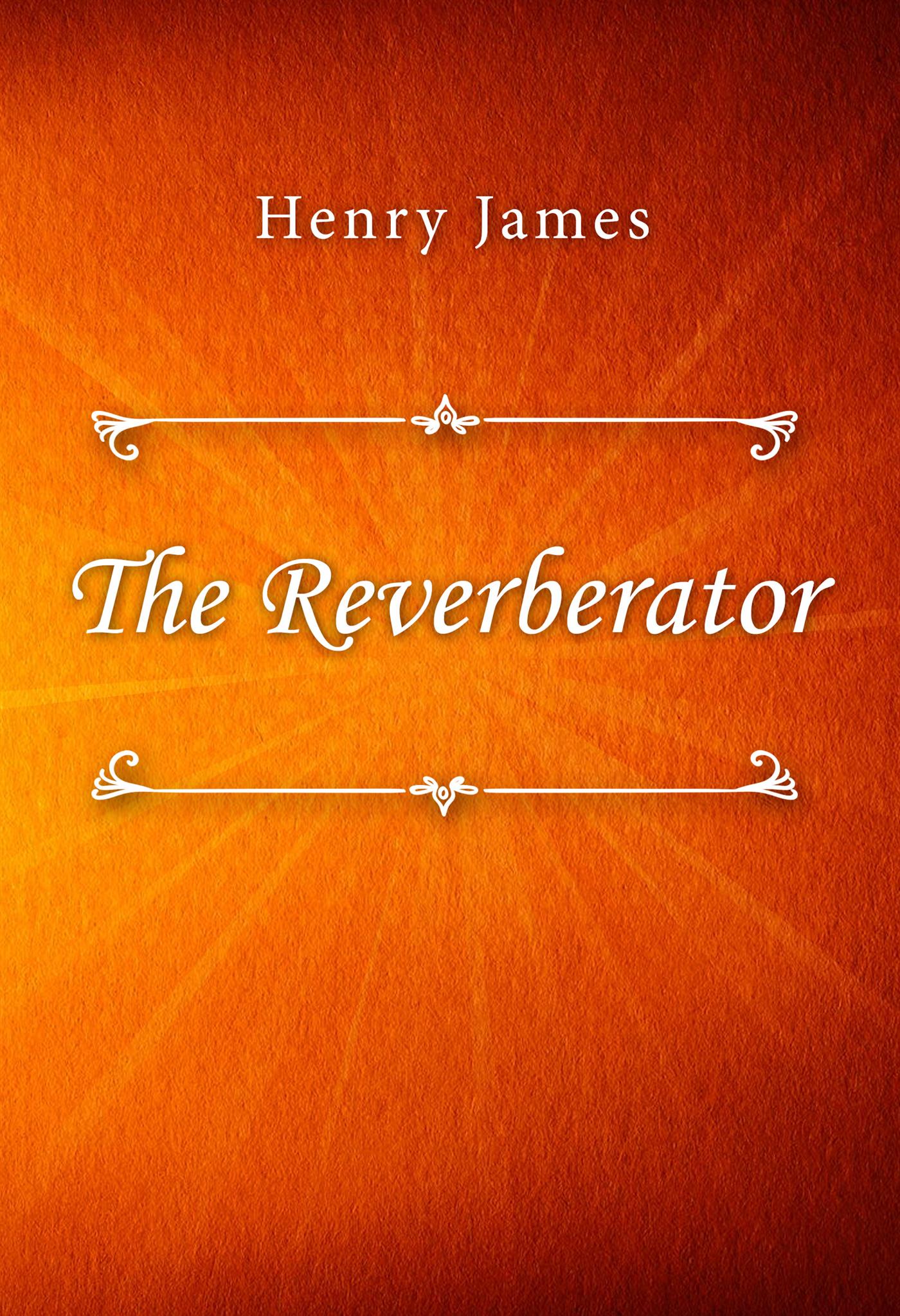 The Reverberator - Henry James - E-Book