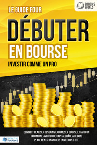 LES ACTIONS POUR DÉBUTANTS EN BOURSE: Le guide de l'investisseur en actions et ETF. Comment faire de bons placements financiers, générer un revenu passif et accéder à l'indépendance financière! - William Lakefield - E-Book
