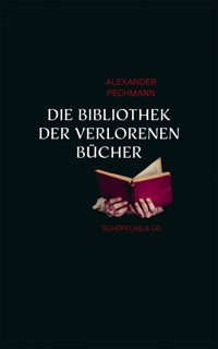 Die Bibliothek der verlorenen Bücher - Alexander Pechmann - E-Book