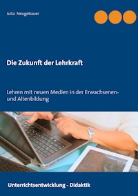 Die Zukunft der Lehrkraft - Julia Neugebauer - E-Book