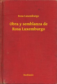 Obra y semblanza de Rosa Luxemburgo - Rosa Luxemburgo - E-Book