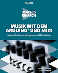 Mach's einfach: Musik mit Arduino und MIDI - Johannes Wronka - E-Book
