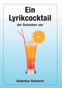Ein Lyrikcocktail der Gedanken - Hubertus Scheurer - E-Book