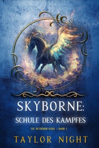 Skyborne: Schule des Kampfes (Die Skyborne-Serie – Band 1) - Taylor Night - kostenlos E-Book