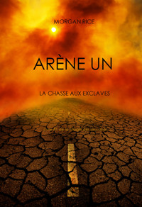 Arène Un: La Chasse aux Esclaves (Livre #1 de la Trilogie des Rescapés) - Morgan Rice - kostenlos E-Book