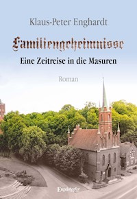 Familiengeheimnisse - Eine Zeitreise in die Masuren - Klaus-Peter Enghardt - E-Book