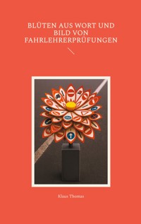 Blüten aus Wort und Bild von Fahrlehrerprüfungen - Klaus Thomas - E-Book