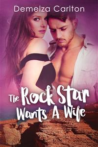 The Rock Star Wants A Wife - Demelza Carlton - E-Book