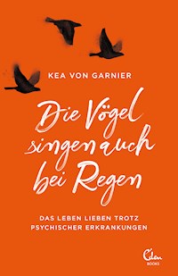Die Vögel singen auch bei Regen - Kea von Garnier - E-Book