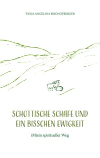 Schottische Schafe und ein bisschen Ewigkeit - Tanja Angelina Bischofberger - E-Book