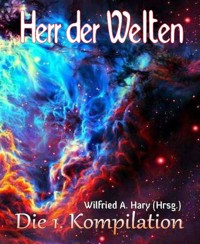 HERR DER WELTEN: Die 1. Kompilation - Wilfried A. Hary (Hrsg.) - E-Book