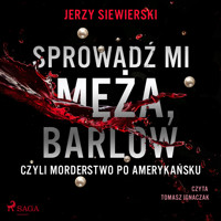 Sprowadź mi męża, Barlow, czyli morderstwo po amerykańsku - Jerzy Siewierski - Hörbuch