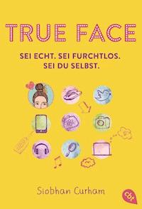 True Face - Sei echt. Sei furchtlos. Sei du selbst. - Siobhan Curham - E-Book