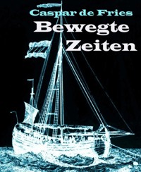 Bewegte Zeiten - Caspar de Fries - E-Book