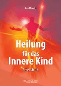 Heilung für das Innere Kind - Ava Minatti - E-Book