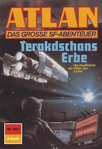 Atlan 823: Terakdschans Erbe - Arndt Ellmer - E-Book