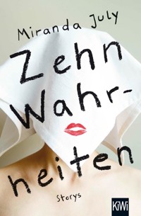 Zehn Wahrheiten - Miranda July - E-Book