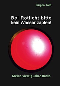 Bei Rotlicht bitte kein Wasser zapfen - Jürgen Kolb - E-Book