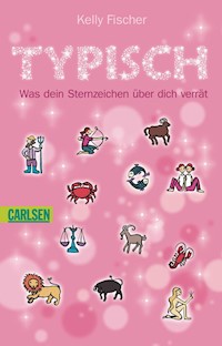 Typisch! Was dein Sternzeichen über dich verrät - Kelly Fischer - E-Book