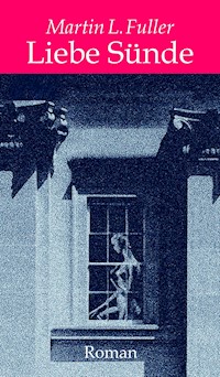 Liebe Sünde - Martin Luther Fuller - E-Book