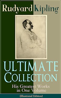 ULTIMATE Collection of Rudyard Kipling: His Greatest Works in One Volume (Illustrated Edition) - Rudyard Kipling - E-Book