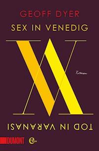 Sex in Venedig, Tod in Varanasi - Geoff Dyer - E-Book