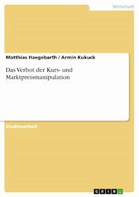 Das Verbot der Kurs- und Marktpreismanipulation - Matthias Haegebarth - kostenlos E-Book