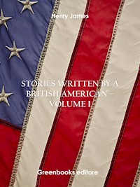 Stories written by a British American – Volume I - Henry James - E-Book