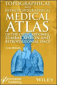 Topographical and Pathotopographical Medical Atlas of the Chest, Abdomen, Lumbar Region, and Retroperitoneal Space - Z. M. Seagal - E-Book
