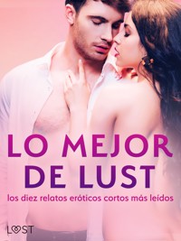 Lo mejor de Lust: los diez relatos eróticos cortos más leídos - Cecilie Rosdahl - E-Book