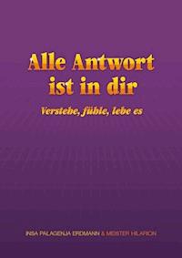 Alle Antwort ist in dir - verstehe, fühle, lebe es - Insa Palagenja Erdmann - E-Book