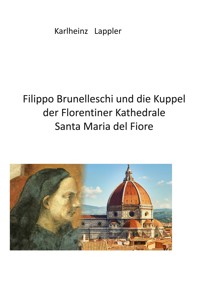 Filippo Brunelleschi und die Kuppel der Florentiner Kathedrale Santa Maria del fiore - Karlheinz Lappler - E-Book