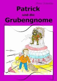 Patrick und die Grubengnome - Peter Schottke - E-Book